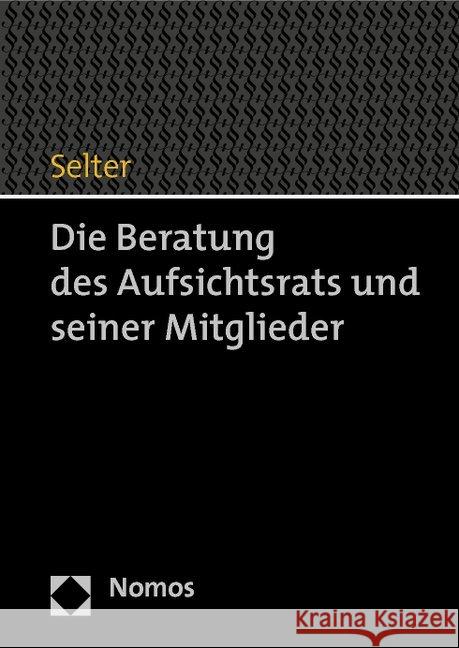 Die Beratung Des Aufsichtsrats Und Seiner Mitglieder Selter, Wolfgang 9783848707904