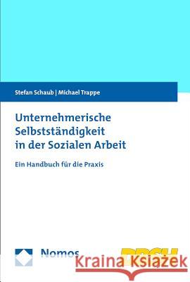 Unternehmerische Selbststandigkeit in Der Sozialen Arbeit: Ein Handbuch Fur Die Praxis Schaub, Stefan 9783848712694 Nomos