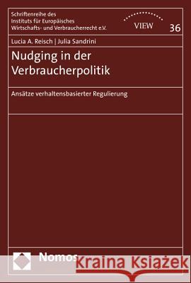 Nudging in Der Verbraucherpolitik: Ansatze Verhaltensbasierter Regulierung Reisch, Lucia A. 9783848717231