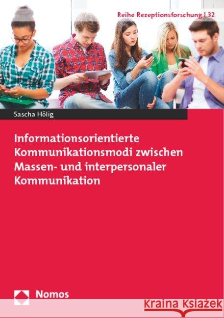 Informationsorientierte Kommunikationsmodi Zwischen Massen- Und Interpersonaler Kommunikation Holig, Sascha 9783848718146 Nomos