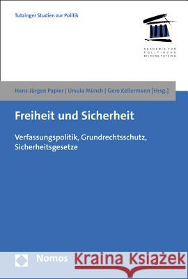 Freiheit Und Sicherheit: Verfassungspolitik, Grundrechtsschutz, Sicherheitsgesetze Papier, Hans-Jurgen 9783848721368