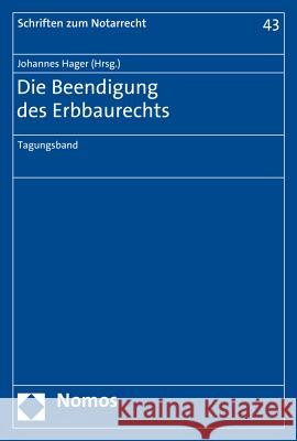 Die Beendigung des Erbbaurechts : Tagungsband Johannes Hager 9783848722846