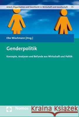 Genderpolitik: Konzepte, Analysen Und Befunde Aus Wirtschaft Und Politik Wiechmann, Elke 9783848723584