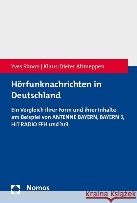 Horfunknachrichten in Deutschland: Ein Vergleich Ihrer Form Und Ihrer Inhalte Am Beispiel Von Antenne Bayern, Bayern 3, Hit Radio Ffh Und Hr3 Simon, Yves 9783848724628