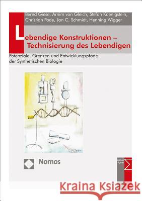 Lebendige Konstruktionen - Technisierung Des Lebendigen: Potenziale, Grenzen Und Entwicklungspfade Der Synthetischen Biologie Giese, Bernd 9783848725168 Nomos Verlagsgesellschaft