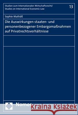 Die Auswirkungen Staaten- Und Personenbezogener Embargomassnahmen Auf Privatrechtsverhaltnisse Mathass, Sophie 9783848729999 Nomos Verlagsgesellschaft