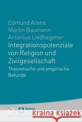 Integrationspotenziale Von Religion Und Zivilgesellschaft: Theoretische Und Empirische Befunde Arens, Edmund 9783848731886 Nomos Verlagsgesellschaft