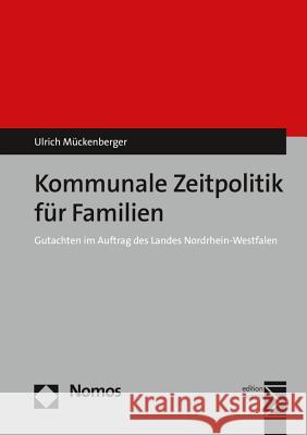 Kommunale Zeitpolitik Fur Familien: Gutachten Im Auftrag Des Landes Nordrhein-Westfalen Muckenberger, Ulrich 9783848736805