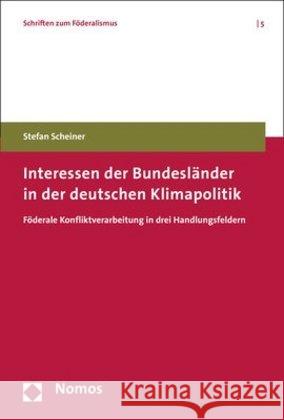 Interessen Der Bundeslander in Der Deutschen Klimapolitik: Foderale Konfliktverarbeitung in Drei Handlungsfeldern Scheiner, Stefan 9783848739240 Nomos