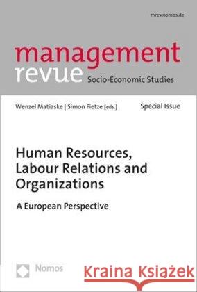 Human Resources, Labour Relations and Organizations: A European Perspective Simon Fietze Wenzel Matiaske 9783848740550 Nomos Verlagsgesellschaft