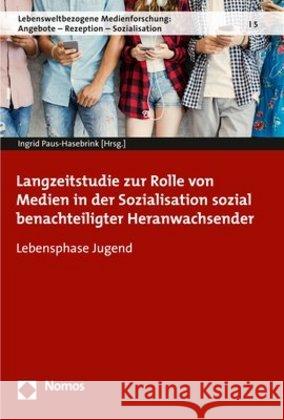 Langzeitstudie Zur Rolle Von Medien in Der Sozialisation Sozial Benachteiligter Heranwachsender: Lebensphase Jugend Paus-Hasebrink, Ingrid 9783848743025 Nomos Verlagsgesellschaft