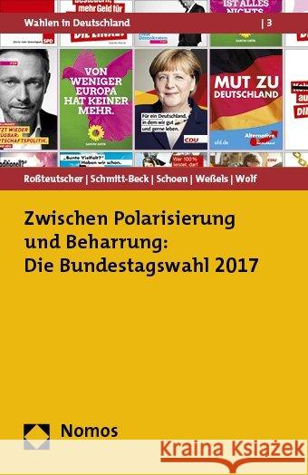 Zwischen Polarisierung Und Beharrung: Die Bundestagswahl 2017 Rossteutscher, Sigrid 9783848745180