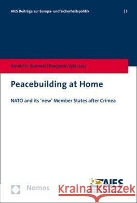 Peacebuilding at Home: NATO and Its 'New' Member States After Crimea Kammel, Arnold H. 9783848747054 Nomos