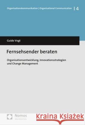 Fernsehsender Beraten: Organisationsentwicklung, Innovationsstrategien Und Change Management Vogt, Guido 9783848747610