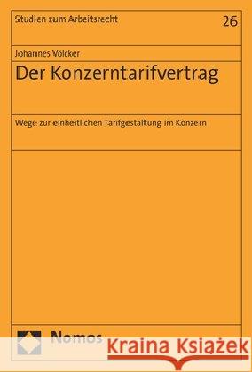 Der Konzerntarifvertrag: Wege Zur Einheitlichen Tarifgestaltung Im Konzern Volcker, Johannes 9783848748525 Nomos Verlagsgesellschaft