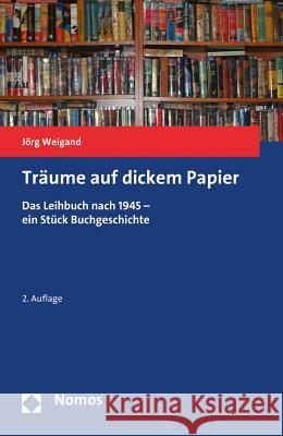 Traume Auf Dickem Papier: Das Leihbuch Nach 1945 - Ein Stuck Buchgeschichte Weigand, Jorg 9783848748938