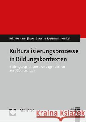 Kulturalisierungsprozesse in Bildungskontexten: Bildungsaspirationen Von Jugendlichen Aus Sudosteuropa Hasenjurgen, Brigitte 9783848749263