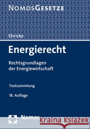 Energierecht: Rechtsgrundlagen Der Energiewirtschaft. Textsammlung Ehricke, Ulrich 9783848756681 Nomos Verlagsgesellschaft
