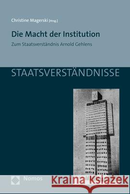 Die Macht Der Institution: Zum Staatsverstandnis Arnold Gehlens Christine Magerski 9783848757190 Nomos Verlagsgesellschaft