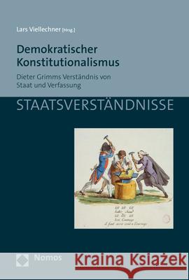 Demokratischer Konstitutionalismus: Dieter Grimms Verstandnis Von Staat Und Verfassung Lars Viellechner 9783848758746 Nomos Verlagsgesellschaft