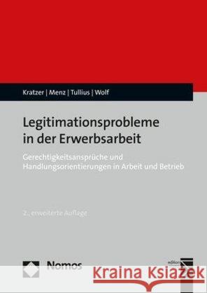 Legitimationsprobleme in der Erwerbsarbeit : Gerechtigkeitsansprüche und Handlungsorientierungen in Arbeit und Betrieb Kratzer, Nick; Menz, Wolfgang; Tullius, Knut 9783848759828