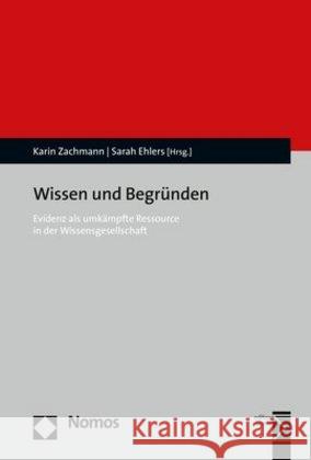 Wissen Und Begrunden: Evidenz ALS Umkampfte Ressource in Der Wissensgesellschaft Zachmann, Karin 9783848762231