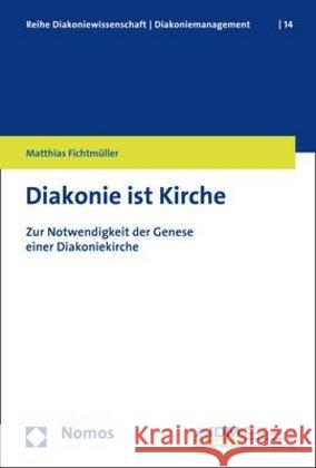 Diakonie Ist Kirche: Zur Notwendigkeit Der Genese Einer Diakoniekirche Fichtmuller, Matthias 9783848763733