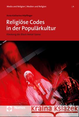 Religiose Codes in Der Popularkultur: Kleidung Der Black Metal-Szene Hopflinger, Anna-Katharina 9783848763894