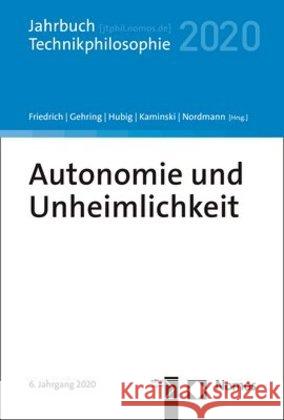 Autonomie Und Unheimlichkeit: Jahrbuch Technikphilosophie 2020 Friedrich, Alexander 9783848763955 Nomos Verlagsgesellschaft