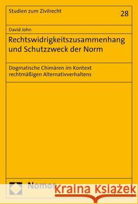 Rechtswidrigkeitszusammenhang Und Schutzzweck Der Norm: Dogmatische Chimaren Im Kontext Rechtmassigen Alternativverhaltens John, David 9783848764501