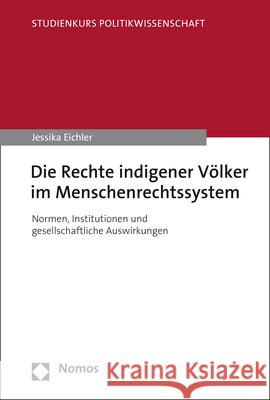 Die Rechte Indigener Volker Im Menschenrechtssystem: Normen, Institutionen Und Gesellschaftliche Auswirkungen Jessika Eichler 9783848764839 Nomos Verlagsgesellschaft