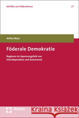 Foderale Demokratie: Regieren Im Spannungsfeld Von Interdependenz Und Autonomie Benz, Arthur 9783848767205 Nomos