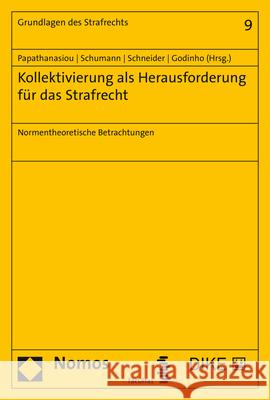 Kollektivierung ALS Herausforderung Fur Das Strafrecht: Normentheoretische Betrachtungen Ines Fernandes Godinho Konstantina Papathanasiou Anne Schneider 9783848767656 Nomos Verlagsgesellschaft