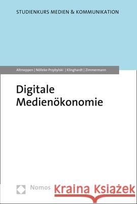 Digitale Medienokonomie Klaus-Dieter Altmeppen Korbinian Klinghardt Pamela Nolleke-Przybylski 9783848768899 Nomos Verlagsgesellschaft