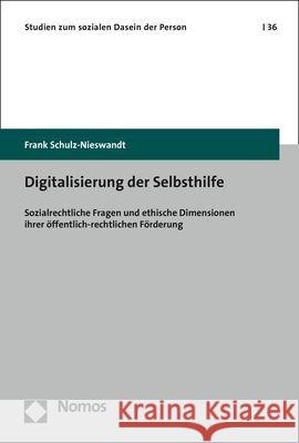 Digitalisierung Der Selbsthilfe: Sozialrechtliche Fragen Und Ethische Dimensionen Ihrer Offentlich-Rechtlichen Forderung Schulz-Nieswandt, Frank 9783848769230 Nomos