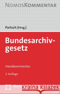 Bundesarchivgesetz: Handkommentar Christoph J. Partsch 9783848769315 Nomos Verlagsgesellschaft