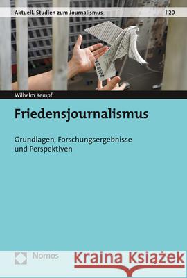 Friedensjournalismus: Grundlagen, Forschungsergebnisse Und Perspektiven Wilhelm Kempf 9783848771424