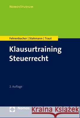 Klausurtraining Steuerrecht Oliver Fehrenbacher Franziska Stahmann Nicolas Traut 9783848771455 Nomos Verlagsgesellschaft