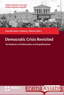 Democratic Crisis Revisited: The Dialectics Between Depoliticisation and Repoliticisation Schmidt-Gleim, Meike 9783848772865 Nomos