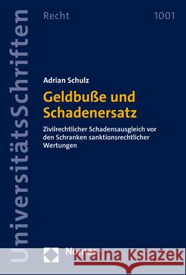 Geldbusse Und Schadenersatz: Zivilrechtlicher Schadensausgleich VOR Den Schranken Sanktionsrechtlicher Wertungen Schulz, Adrian 9783848773817 Nomos