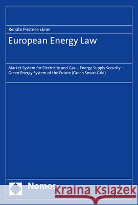 European Energy Law: Market System for Electricity and Gas - Energy Supply Security - Green Energy System of the Future (Green Smart Grid) Pirstner-Ebner, Renate 9783848773862