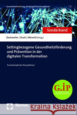 Settingbezogene Gesundheitsforderung Und Pravention in Der Digitalen Transformation: Transdisziplinare Perspektiven Christoph Dockweiler Anna Lea Stark Joanna Albrecht 9783848773886