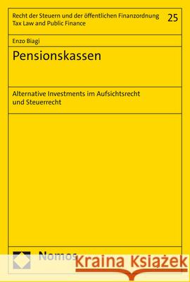 Pensionskassen: Alternative Investments Im Aufsichtsrecht Und Steuerrecht Biagi, Enzo 9783848773923 Nomos