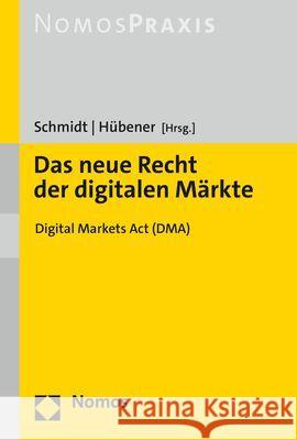 Das neue Recht der digitalen Märkte: Digital Markets Act (DMA) Fabian Hubener Jens Peter Schmidt 9783848774128