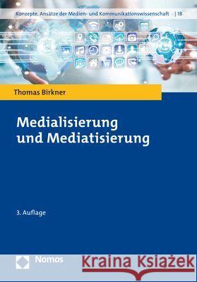 Medialisierung und Mediatisierung Thomas Birkner 9783848774807