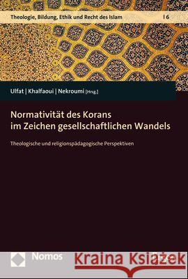 Normativitat Des Korans Im Zeichen Gesellschaftlichen Wandels: Theologische Und Religionspadagogische Perspektiven Ulfat, Fahimah 9783848774814