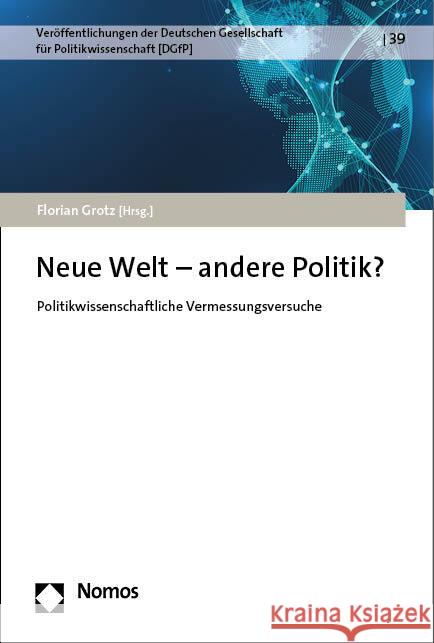 Neue Welt - Andere Politik?: Politikwissenschaftliche Vermessungsversuche Florian Grotz 9783848775408 Nomos Verlagsgesellschaft