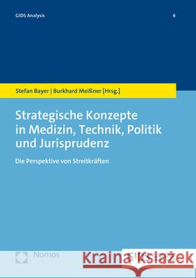 Strategische Konzepte in Medizin, Technik, Politik Und Jurisprudenz: Die Perspektive Von Streitkraften Bayer, Stefan 9783848775415