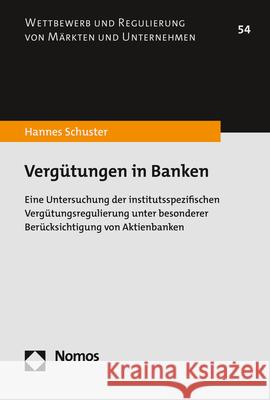 Vergutungen in Banken: Eine Untersuchung Der Institutsspezifischen Vergutungsregulierung Unter Besonderer Berucksichtigung Von Aktienbanken Schuster, Hannes 9783848775521 Nomos