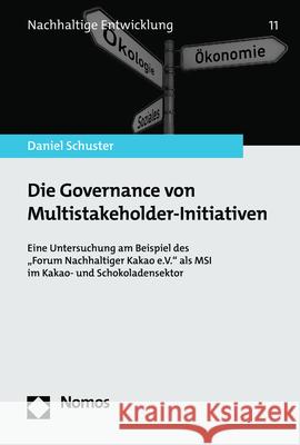 Die Governance Von Multistakeholder-Initiativen: Eine Untersuchung Am Beispiel Des 'Forum Nachhaltiger Kakao E.V.' ALS Msi Im Kakao- Und Schokoladense Schuster, Daniel 9783848775552